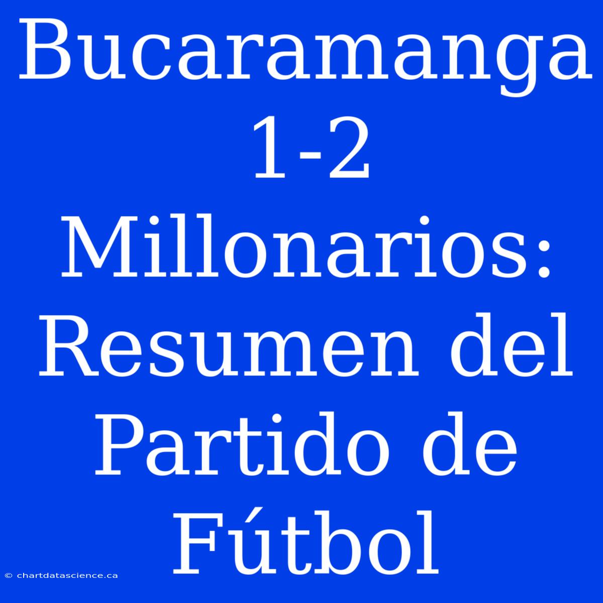 Bucaramanga 1-2 Millonarios: Resumen Del Partido De Fútbol