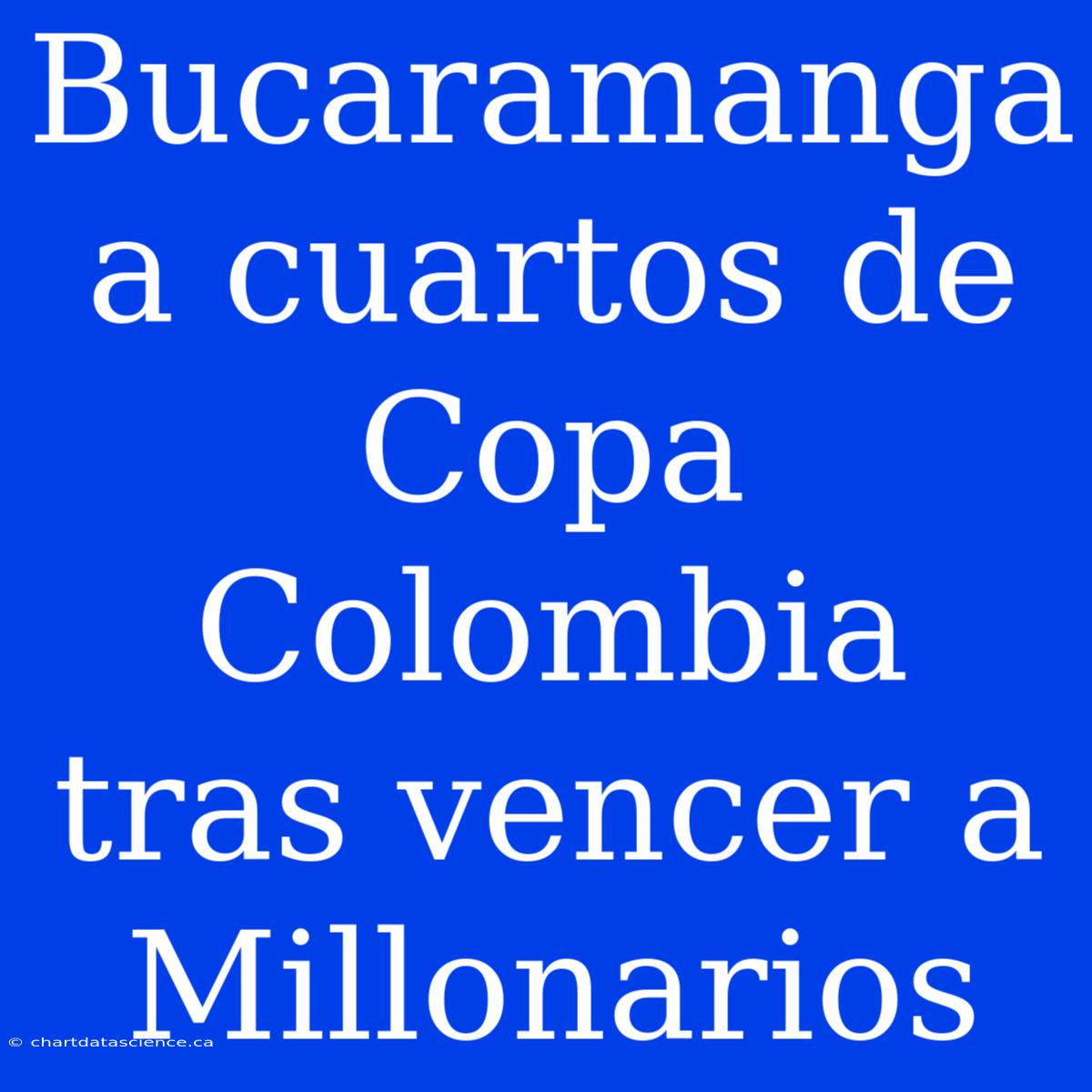 Bucaramanga A Cuartos De Copa Colombia Tras Vencer A Millonarios