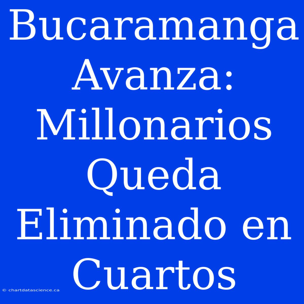 Bucaramanga Avanza: Millonarios Queda Eliminado En Cuartos