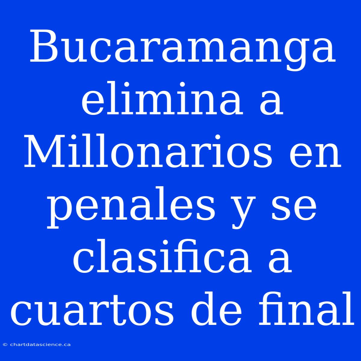 Bucaramanga Elimina A Millonarios En Penales Y Se Clasifica A Cuartos De Final