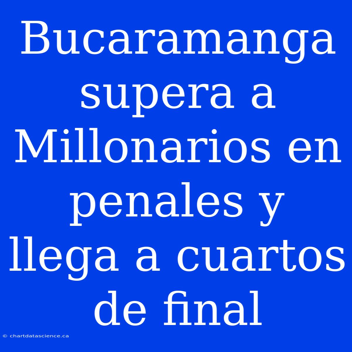 Bucaramanga Supera A Millonarios En Penales Y Llega A Cuartos De Final