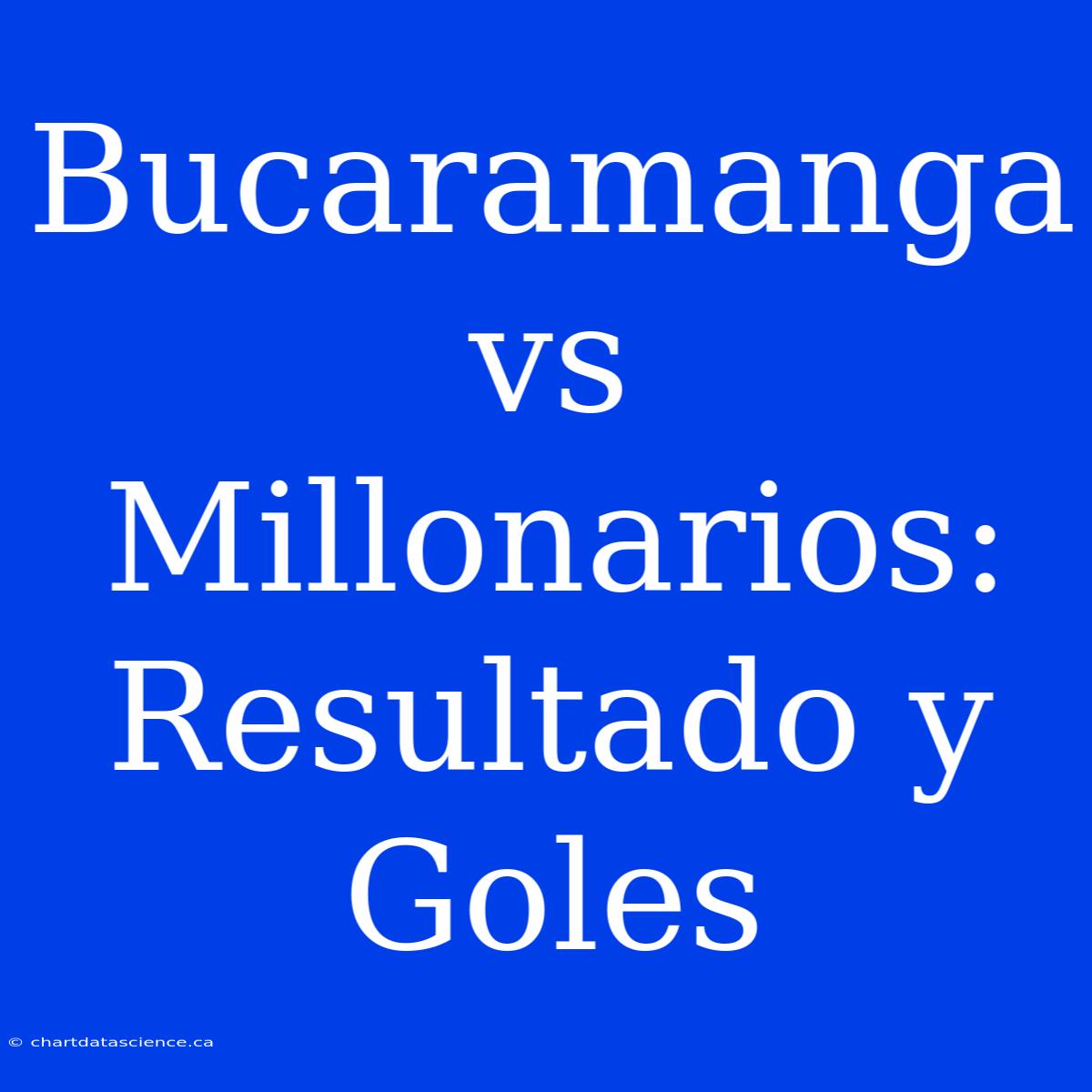 Bucaramanga Vs Millonarios: Resultado Y Goles