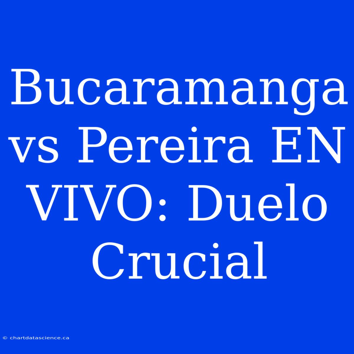 Bucaramanga Vs Pereira EN VIVO: Duelo Crucial