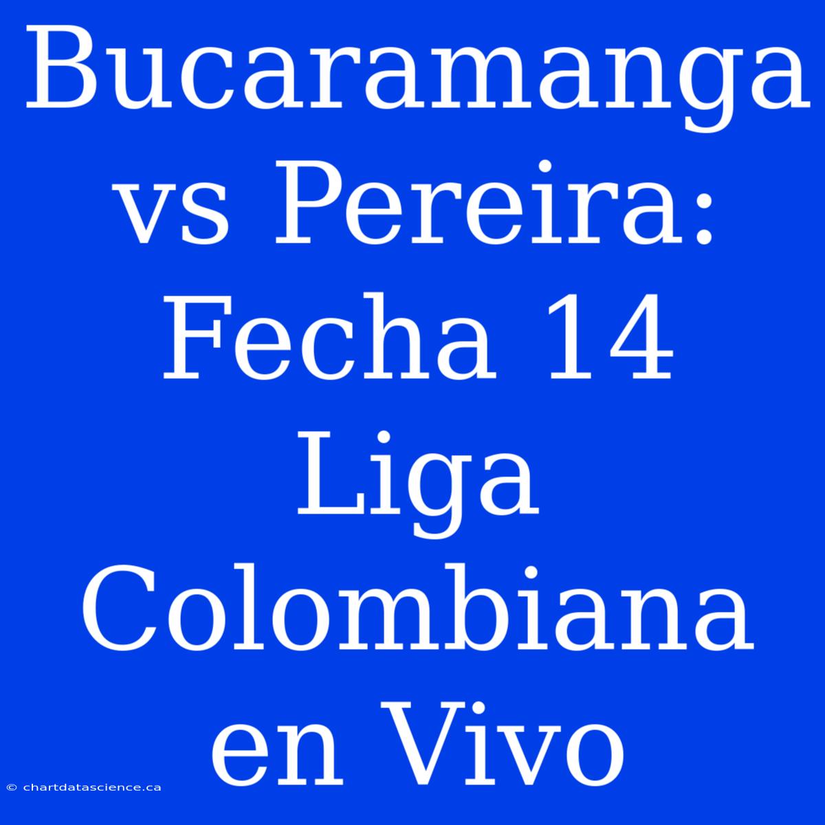 Bucaramanga Vs Pereira: Fecha 14 Liga Colombiana En Vivo