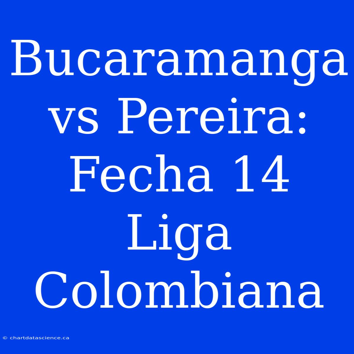 Bucaramanga Vs Pereira: Fecha 14 Liga Colombiana