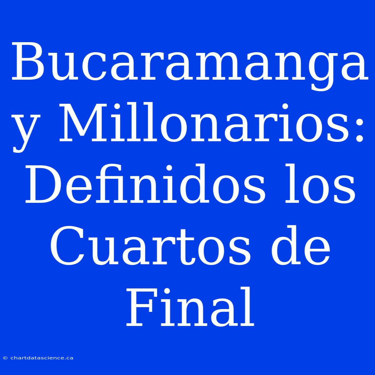 Bucaramanga Y Millonarios: Definidos Los Cuartos De Final