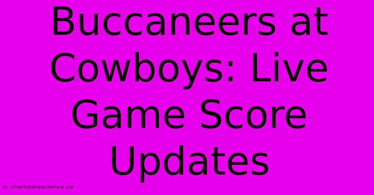 Buccaneers At Cowboys: Live Game Score Updates