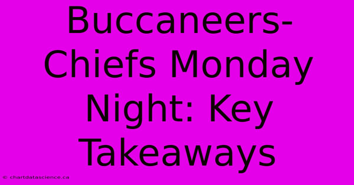 Buccaneers-Chiefs Monday Night: Key Takeaways