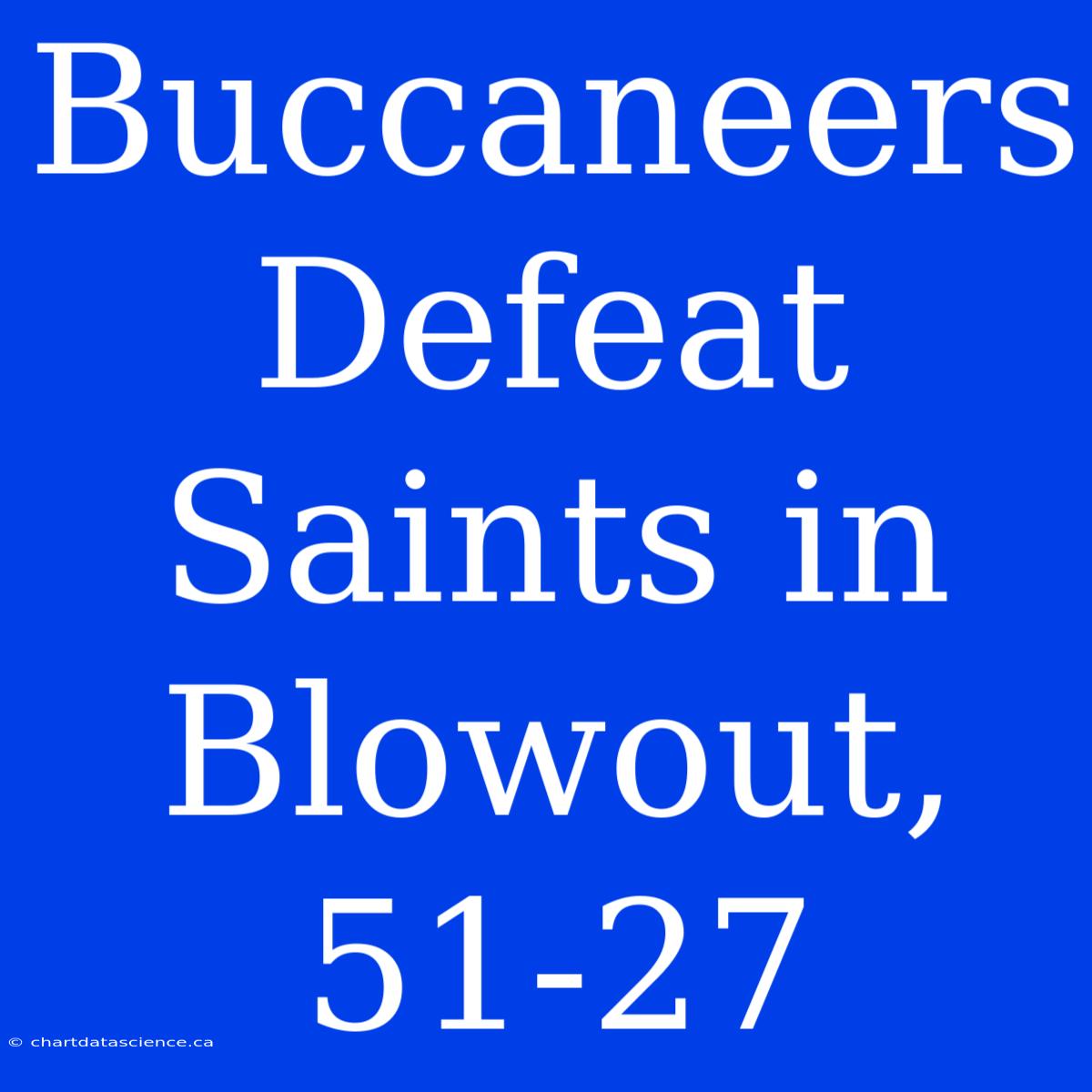 Buccaneers Defeat Saints In Blowout, 51-27