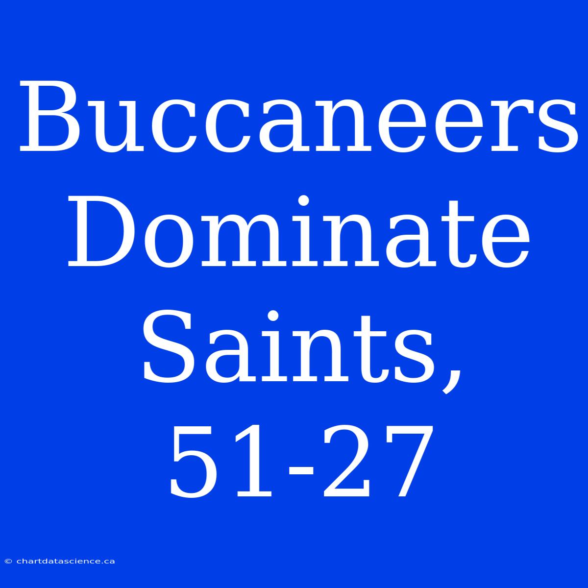 Buccaneers Dominate Saints, 51-27