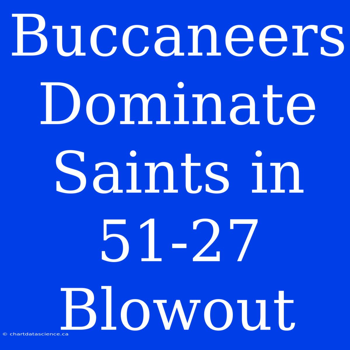 Buccaneers Dominate Saints In 51-27 Blowout