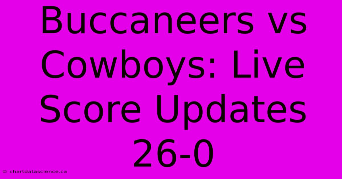 Buccaneers Vs Cowboys: Live Score Updates 26-0