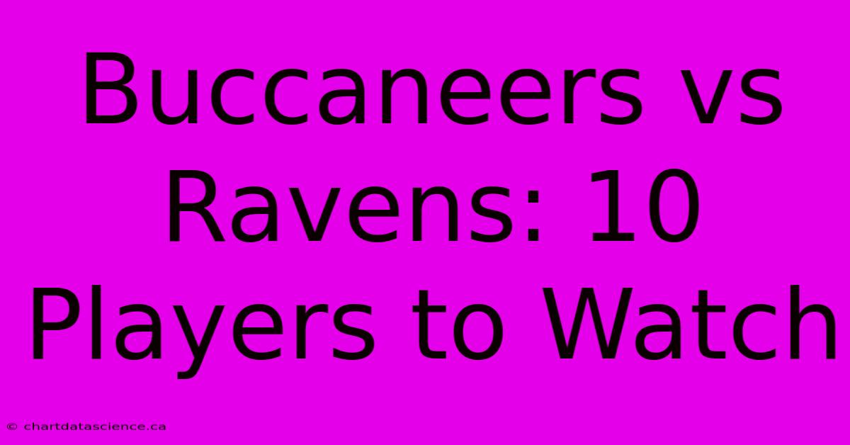 Buccaneers Vs Ravens: 10 Players To Watch