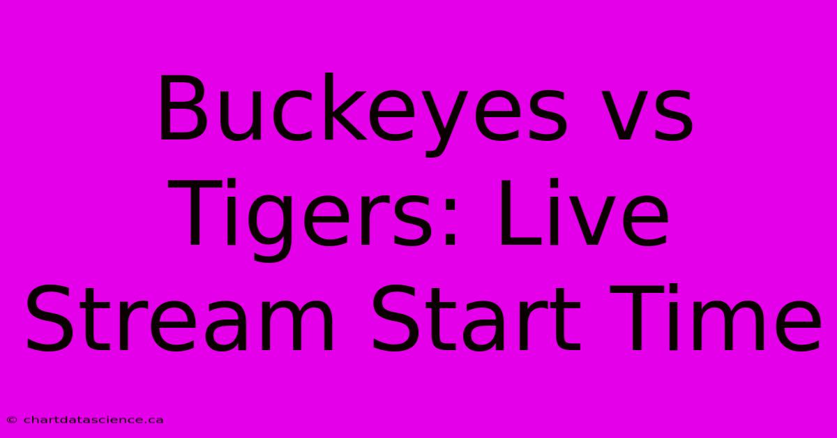 Buckeyes Vs Tigers: Live Stream Start Time