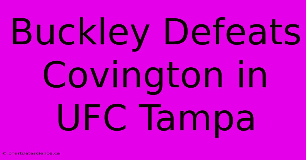 Buckley Defeats Covington In UFC Tampa