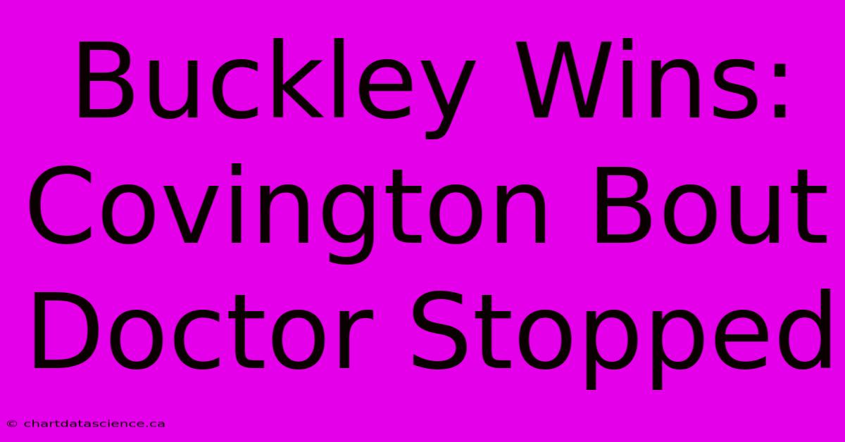 Buckley Wins: Covington Bout Doctor Stopped