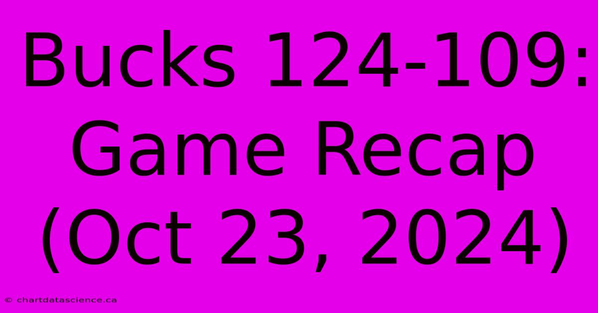 Bucks 124-109: Game Recap (Oct 23, 2024) 