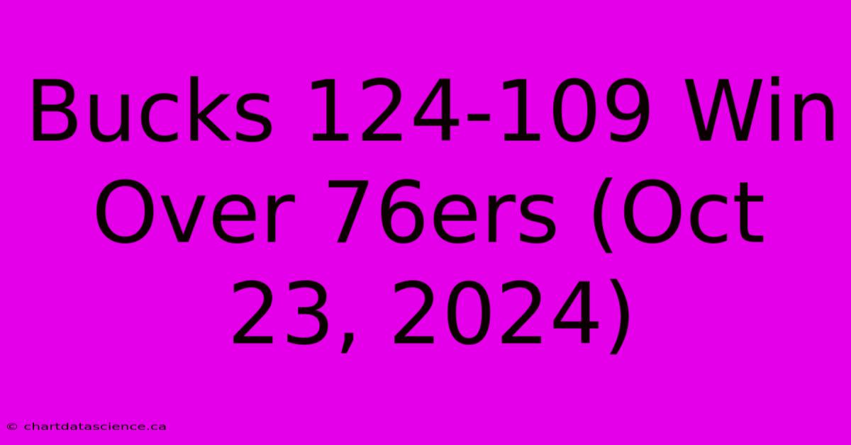 Bucks 124-109 Win Over 76ers (Oct 23, 2024)