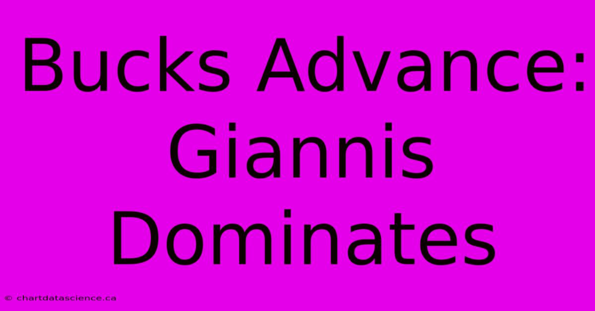 Bucks Advance: Giannis Dominates