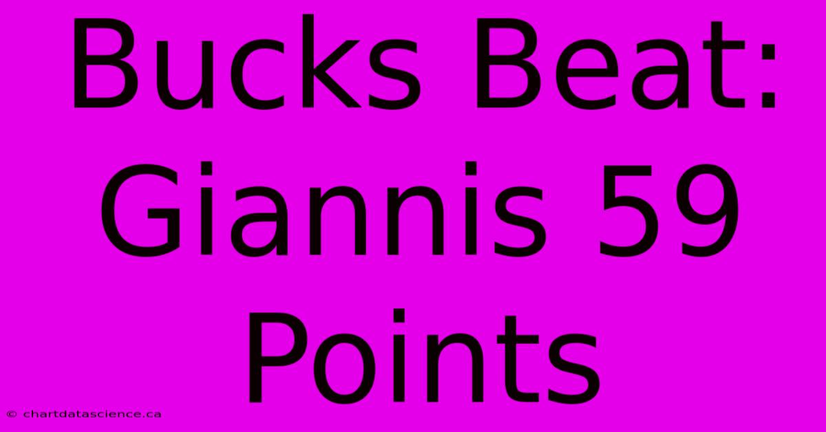 Bucks Beat: Giannis 59 Points