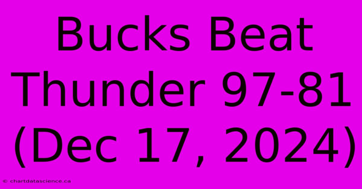 Bucks Beat Thunder 97-81 (Dec 17, 2024)