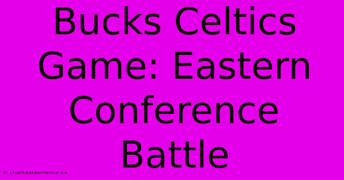 Bucks Celtics Game: Eastern Conference Battle