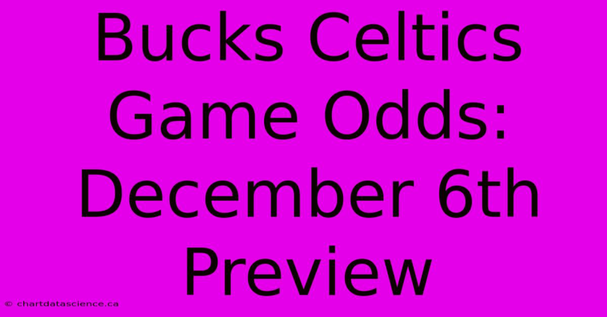 Bucks Celtics Game Odds: December 6th Preview