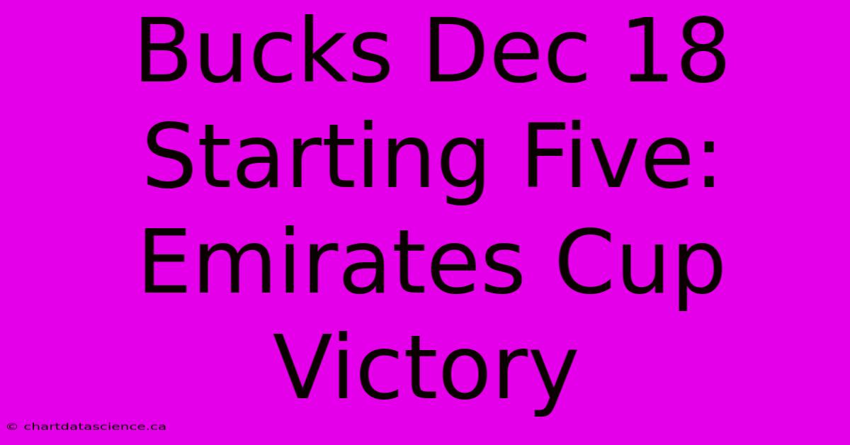 Bucks Dec 18 Starting Five: Emirates Cup Victory