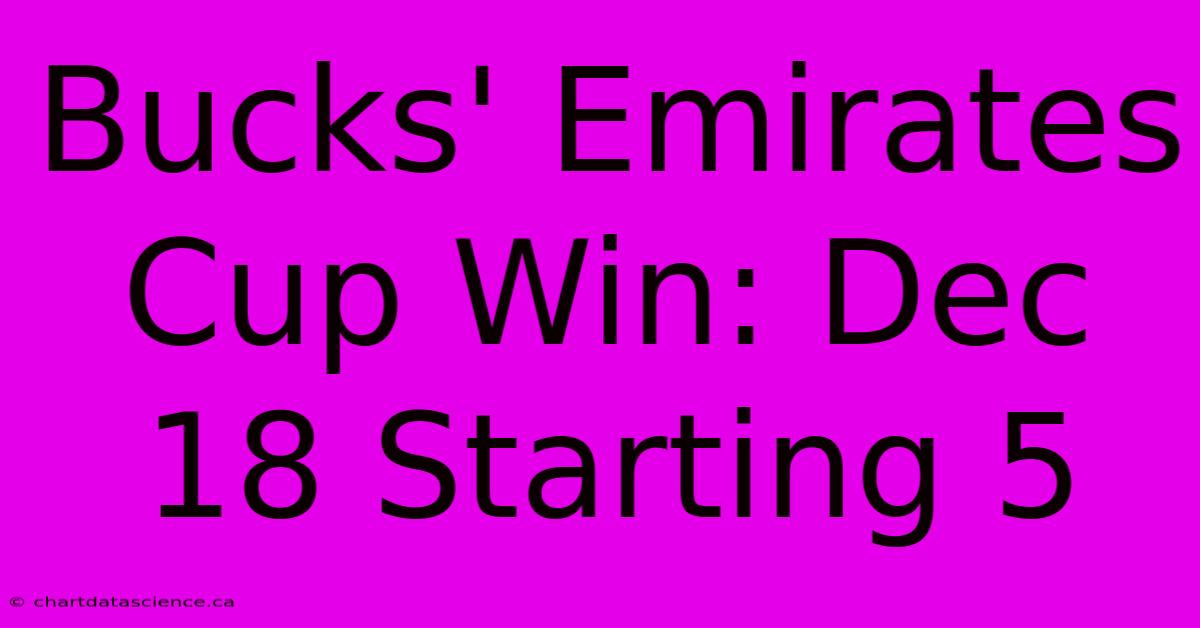 Bucks' Emirates Cup Win: Dec 18 Starting 5