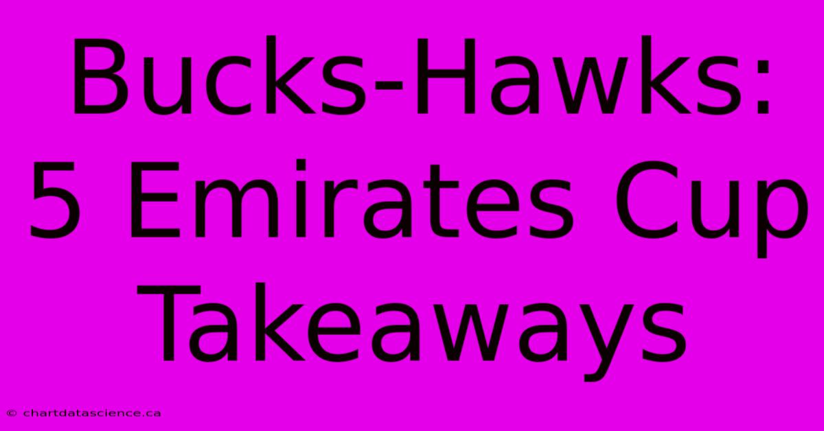 Bucks-Hawks: 5 Emirates Cup Takeaways