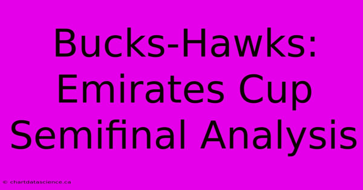 Bucks-Hawks: Emirates Cup Semifinal Analysis