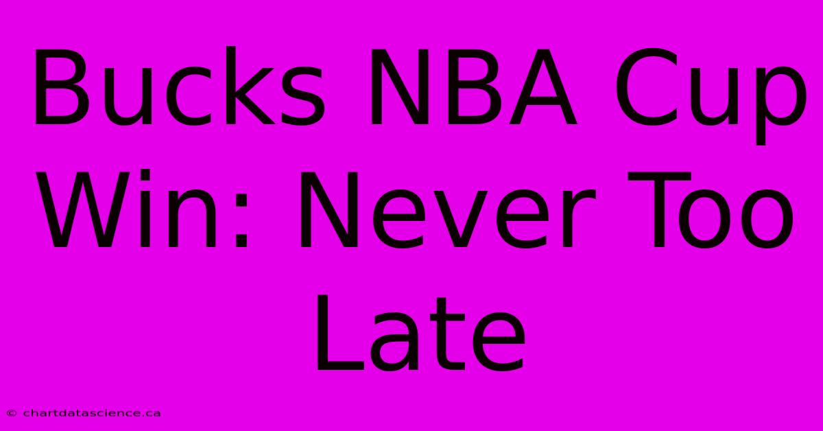 Bucks NBA Cup Win: Never Too Late