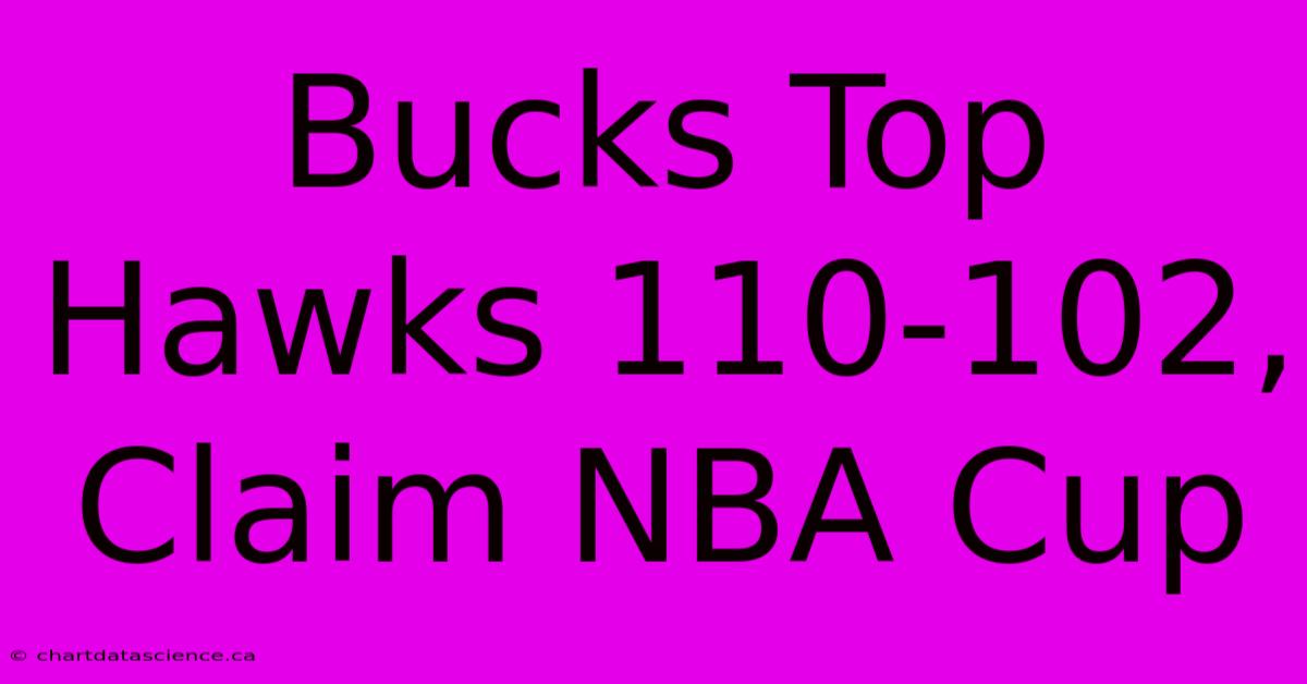 Bucks Top Hawks 110-102, Claim NBA Cup