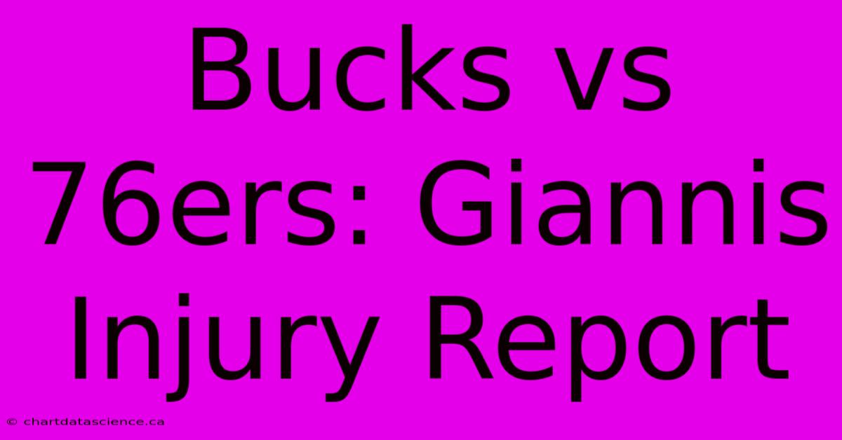 Bucks Vs 76ers: Giannis Injury Report 