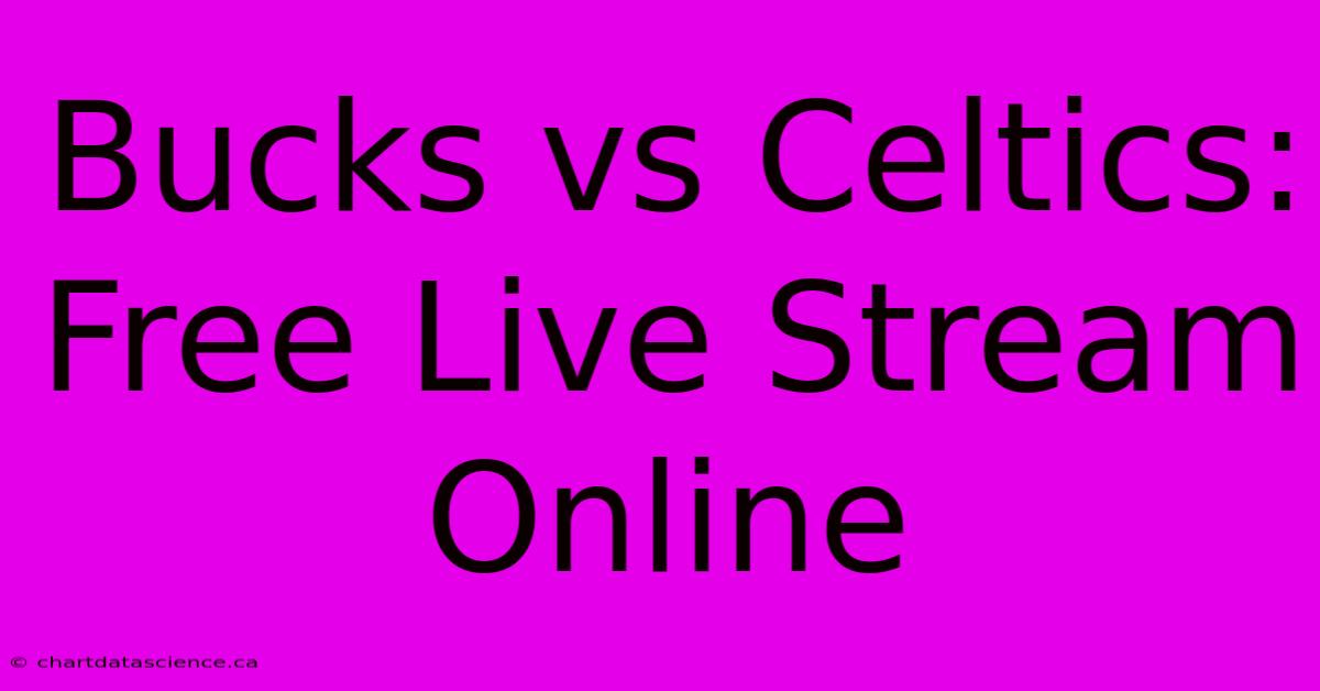 Bucks Vs Celtics: Free Live Stream Online