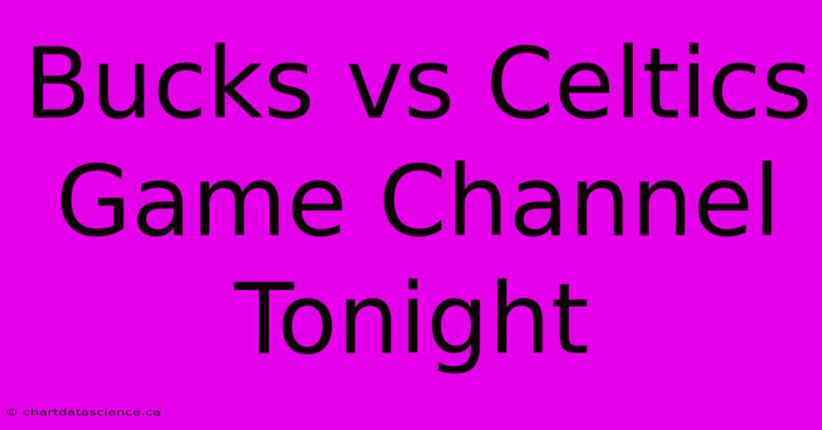 Bucks Vs Celtics Game Channel Tonight