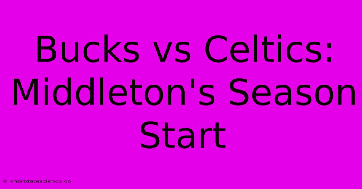 Bucks Vs Celtics: Middleton's Season Start