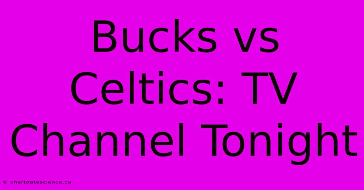 Bucks Vs Celtics: TV Channel Tonight