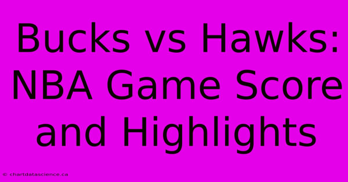 Bucks Vs Hawks: NBA Game Score And Highlights