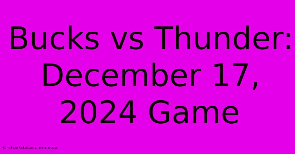 Bucks Vs Thunder: December 17, 2024 Game