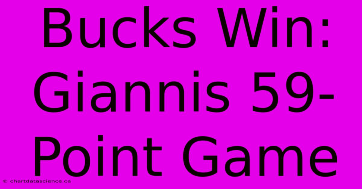 Bucks Win: Giannis 59-Point Game