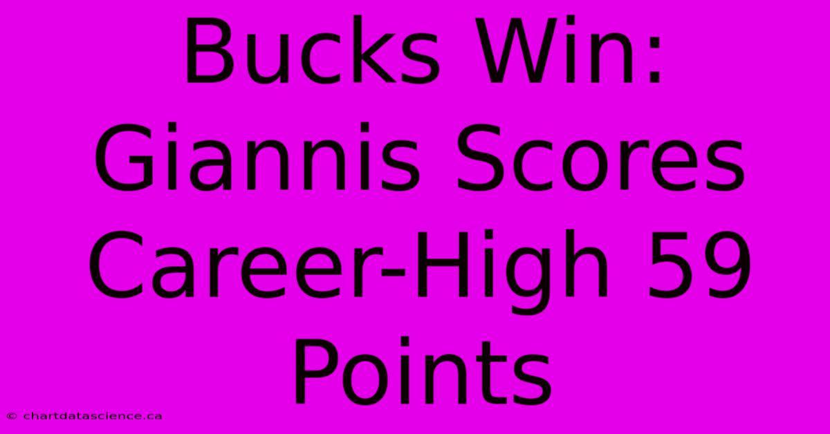 Bucks Win: Giannis Scores Career-High 59 Points