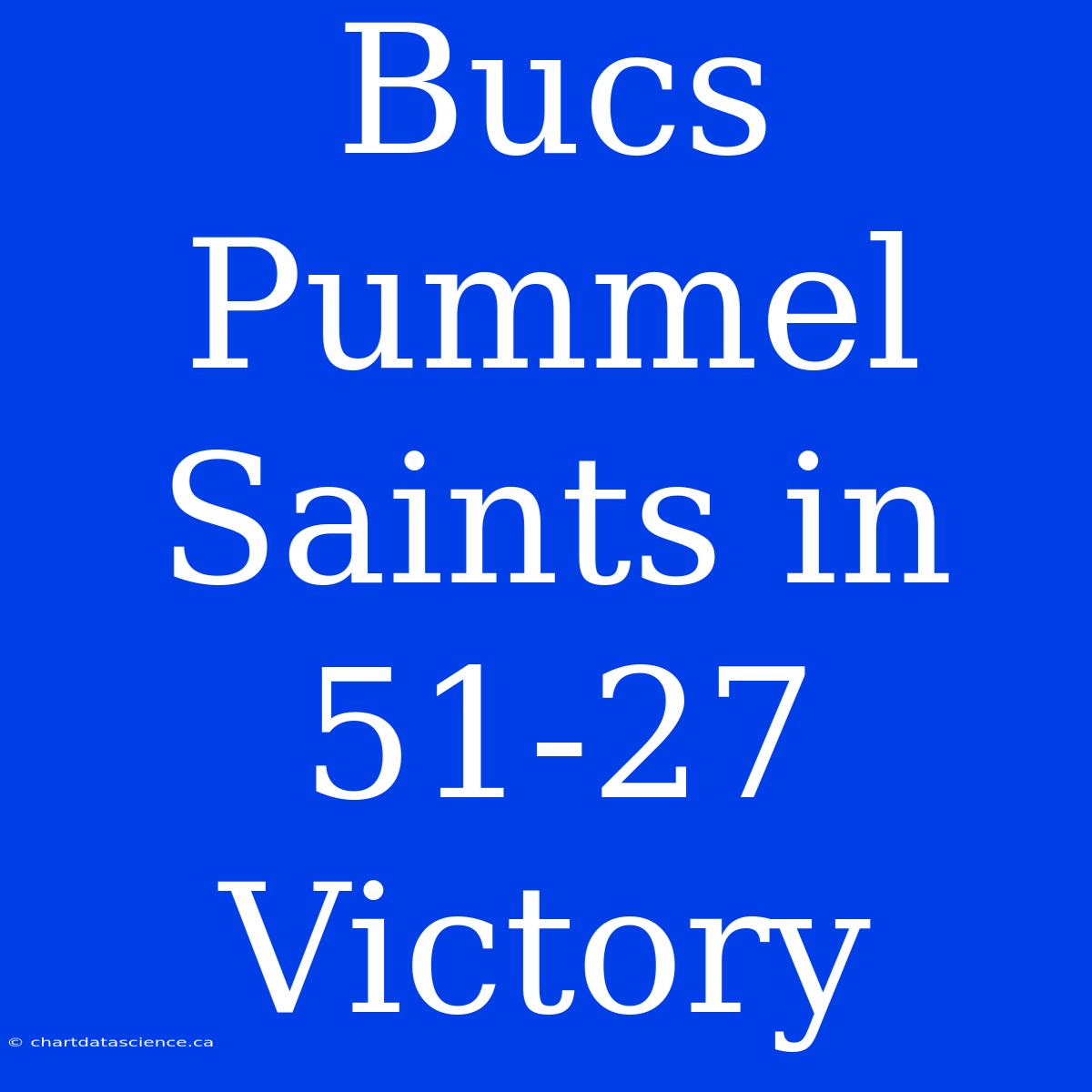 Bucs Pummel Saints In 51-27 Victory