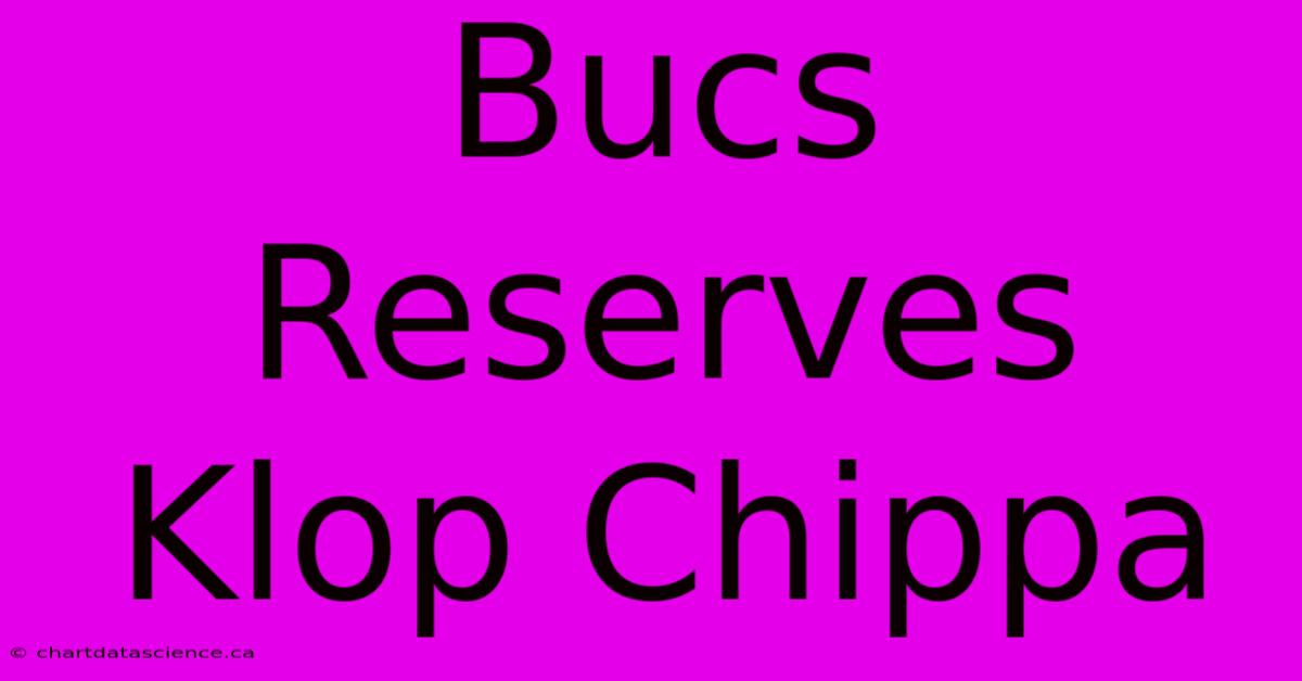 Bucs Reserves Klop Chippa 