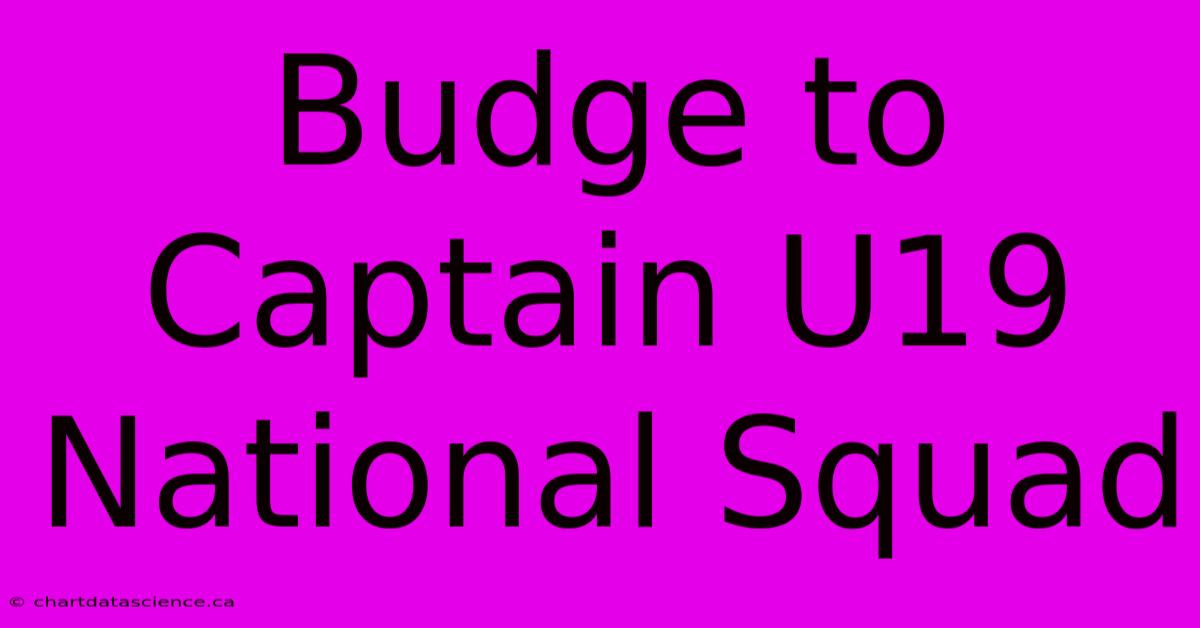 Budge To Captain U19 National Squad