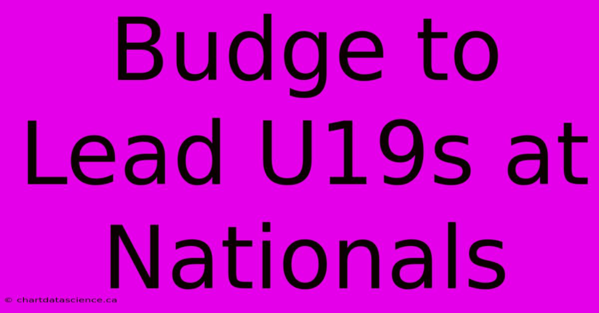 Budge To Lead U19s At Nationals