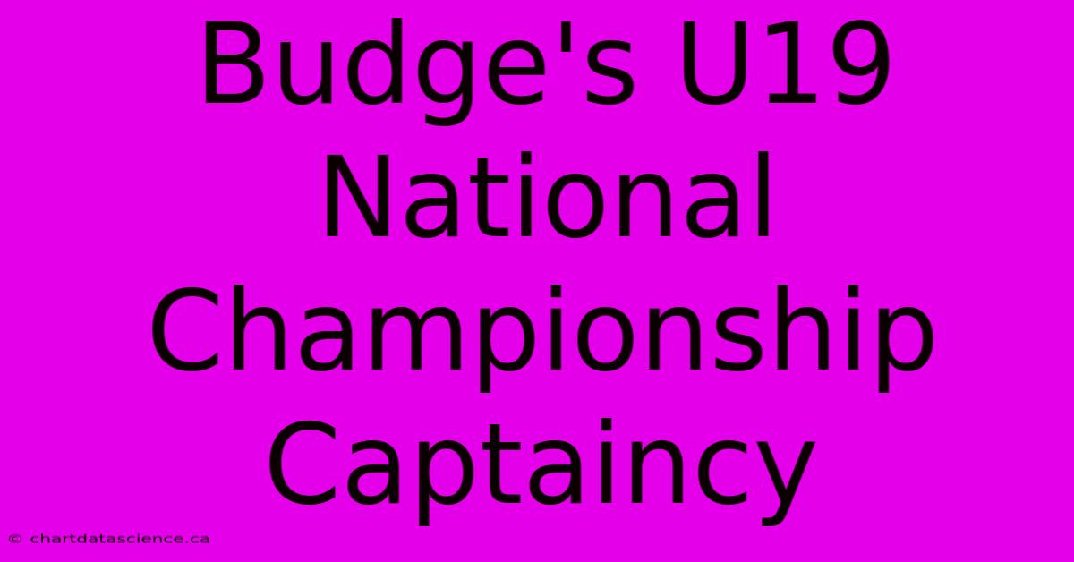 Budge's U19 National Championship Captaincy