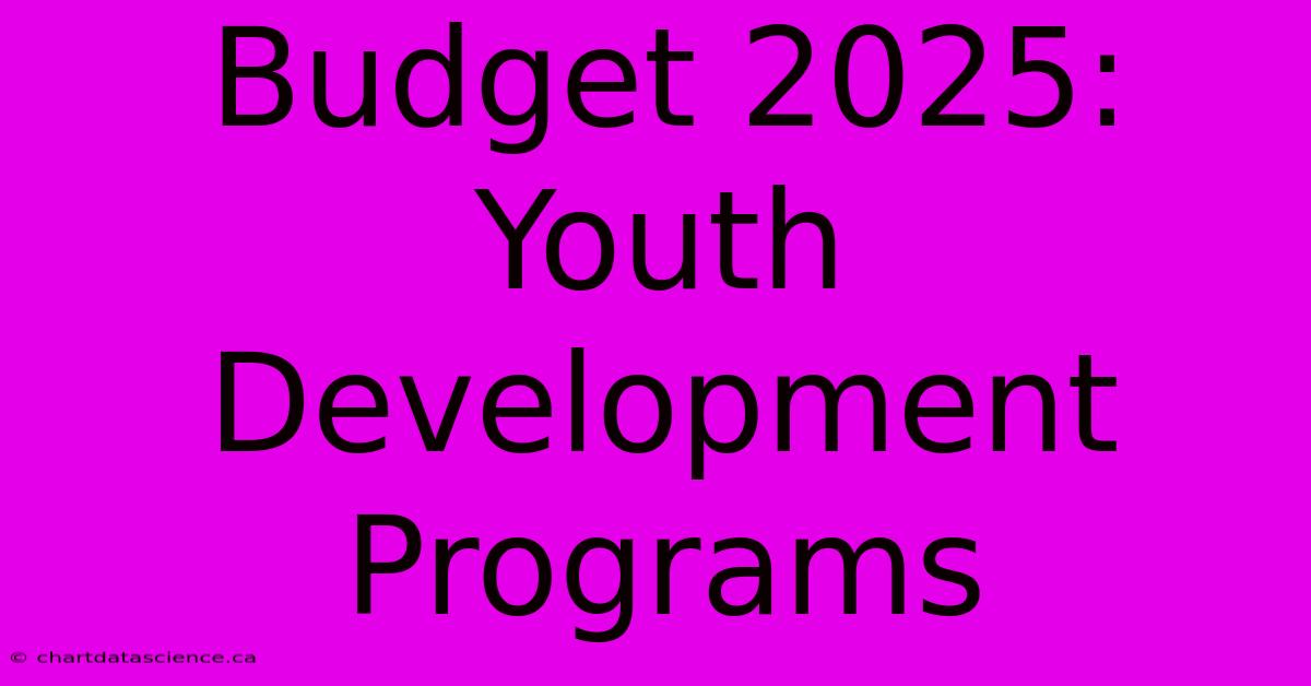 Budget 2025:  Youth Development Programs 