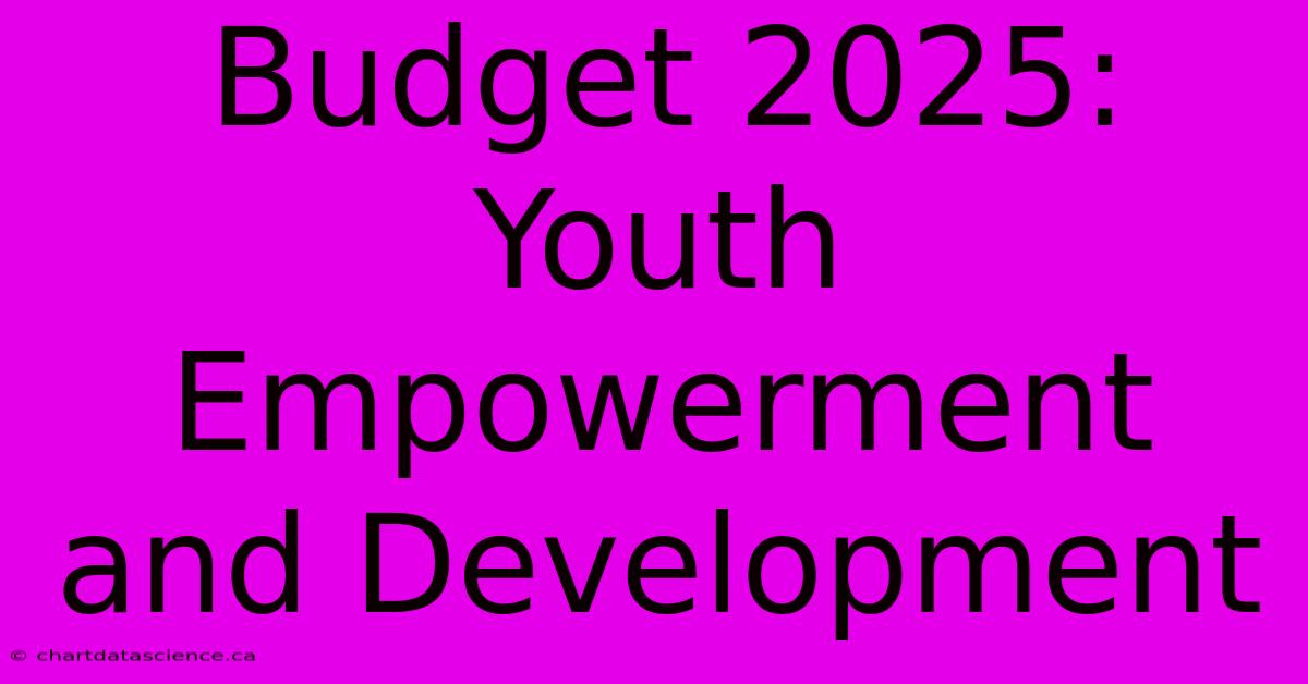 Budget 2025:  Youth Empowerment And Development