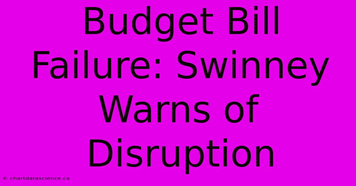 Budget Bill Failure: Swinney Warns Of Disruption